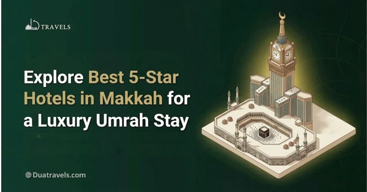 Explore Best 5-Star Hotels in Makkah for a Luxury Umrah Stay